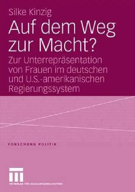 Auf Dem Weg Zur Macht?: Zur Unterrepräsentation Von Frauen Im Deutschen Und U.S.-Amerikanischen Regierungssystem by Silke Kinzig