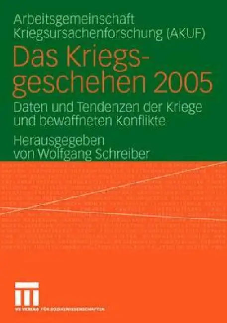 Das Kriegsgeschehen 2005: Daten Und Tendenzen Der Kriege Und Bewaffneten Konflikte by Wolfgang Schreiber, Akuf Univ Hamburg