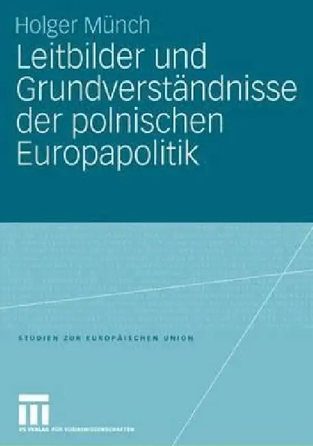 Leitbilder Und Grundverständnisse Der Polnischen Europapolitik by Holger Münch