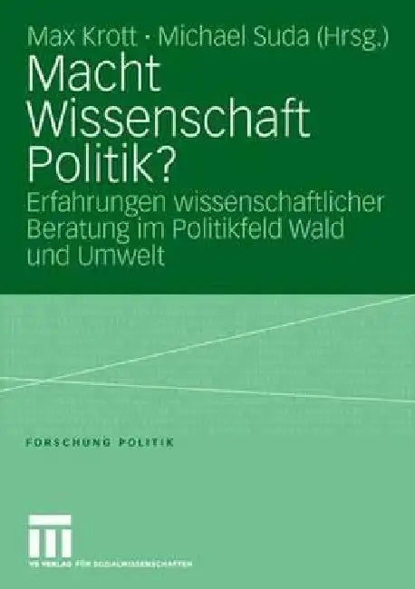 Macht Wissenschaft Politik?: Aspekte Wissenschaftlicher Beratung Im Politikfeld Wald Und Umwelt by Max Krott, Michael Suda