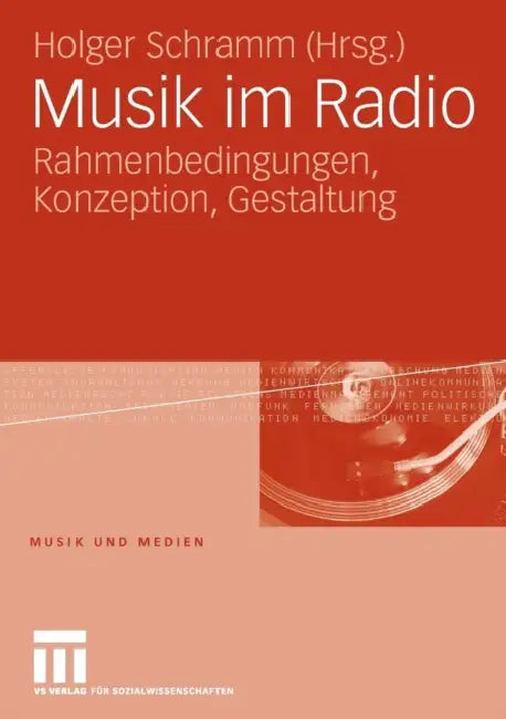 Musik Im Radio: Rahmenbedingungen, Konzeption, Gestaltung by Holger Schramm