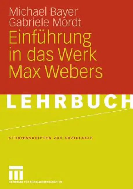 Einführung in Das Werk Max Webers by Michael Bayer, Gabriele Mordt