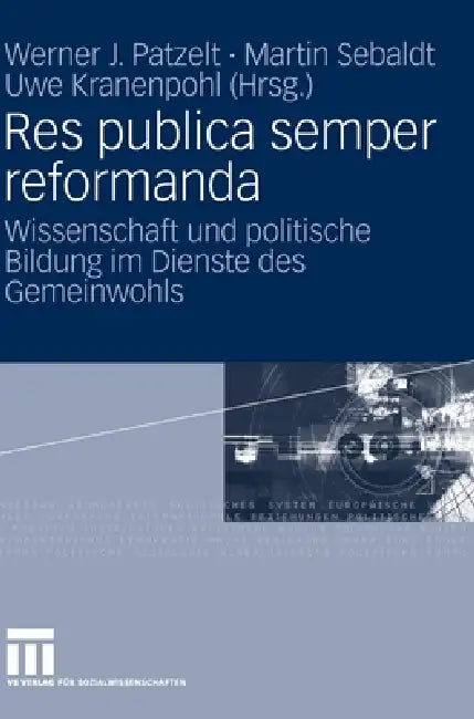 Res Publica Semper Reformanda: Wissenschaft Und Politische Bildung Im Dienste Des Gemeinwohls. Festschrift Für Heinrich Oberreuter Zum 65. Geburtstag by Werner J. Patzelt, Henrik Gast, Martin Sebaldt