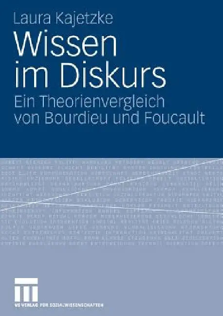 Wissen Im Diskurs: Ein Theorienvergleich Von Bourdieu Und Foucault by Laura Kajetzke