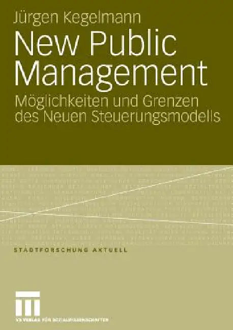 New Public Management: Möglichkeiten Und Grenzen Des Neuen Steuerungsmodells by Jürgen Kegelmann