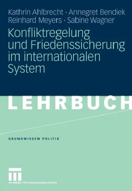Konfliktregelung Und Friedenssicherung Im Internationalen System by Kathrin Ahlbrecht, Annegret Bendiek, Reinhard Meyers
