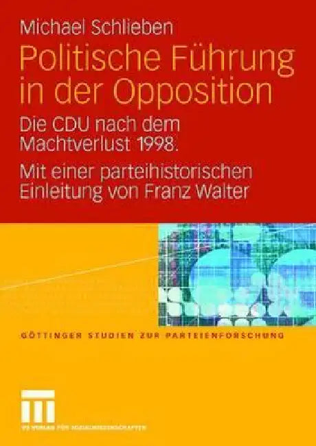 Politische Führung in Der Opposition: Die Cdu Nach Dem Machtverlust 1998. Mit Einer Parteihistorischen Einleitung Von Franz Walter by Michael Schlieben
