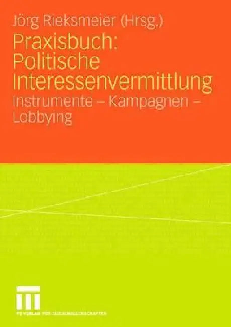 Praxisbuch: Politische Interessenvermittlung: Instrumente - Kampagnen - Lobbying by Jörg Rieksmeier