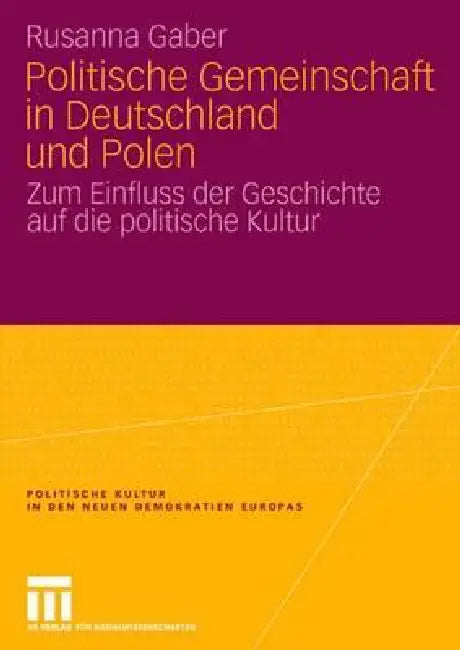 Politische Gemeinschaft in Deutschland Und Polen: Zum Einfluss Der Geschichte Auf Die Politische Kultur by Rusanna Gaber