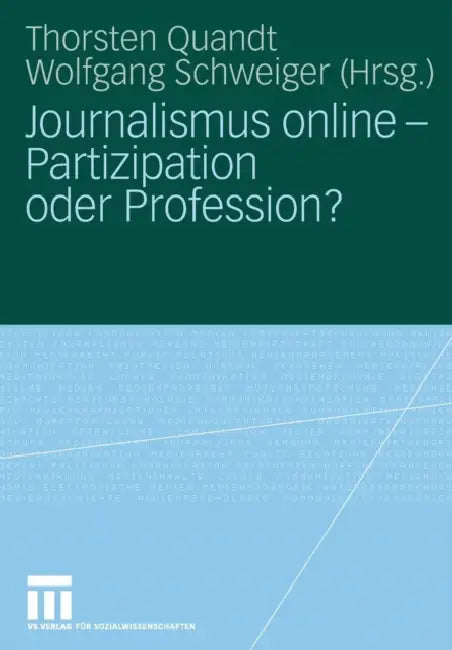 Journalismus Online - Partizipation Oder Profession? by Thorsten Quandt, Wolfgang Schweiger