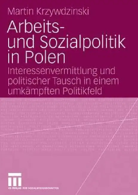 Arbeits- Und Sozialpolitik in Polen: Interessenvermittlung Und Politischer Tausch in Einem Umkämpften Politikfeld by Martin Krzywdzinski