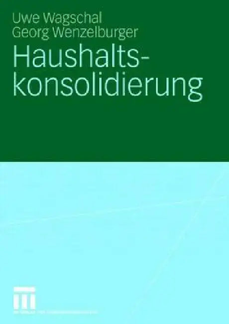 Haushaltskonsolidierung by Uwe Wagschal, Georg Wenzelburger