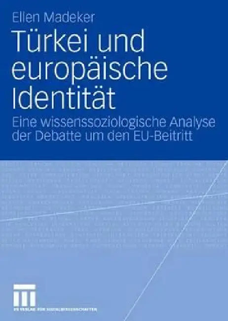 Türkei Und Europäische Identität: Eine Wissenssoziologische Analyse Der Debatte Um Den Eu-Beitritt by Ellen Madeker