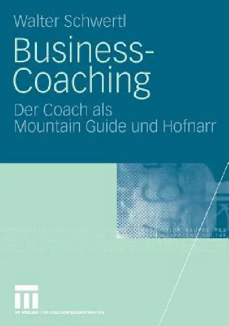 Business-Coaching: Der Coach ALS Mountain Guide Und Hofnarr by Walter Schwertl