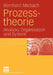 Prozesstheorie: Analyse, Organisation Und System by Bernhard Miebach