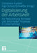 Digitalisierung Der Arbeitswelt: Zur Neuordnung Formaler Und Informeller Prozesse in Unternehmen by Christiane Funken, Ingo Schulz-Schaeffer