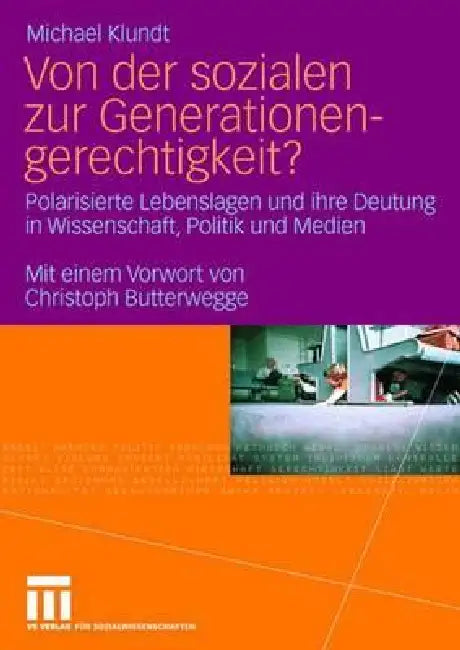 Von Der Sozialen Zur Generationengerechtigkeit?: Polarisierte Lebenslagen Und Ihre Deutung in Wissenschaft, Politik Und Medien by Michael Klundt, Christoph Butterwegge