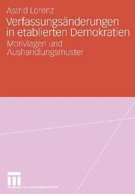 Verfassungsänderungen in Etablierten Demokratien: Motivlagen Und Aushandlungsmuster by Astrid Lorenz