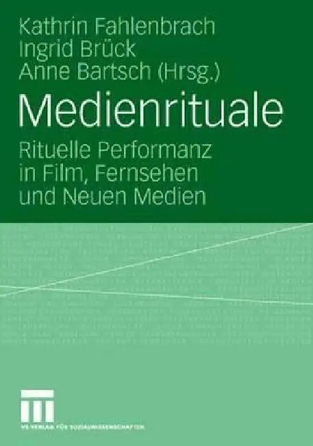 Medienrituale: Rituelle Performanz in Film, Fernsehen Und Neuen Medien by Kathrin Fahlenbrach, Ingrid Brück, Anne Bartsch