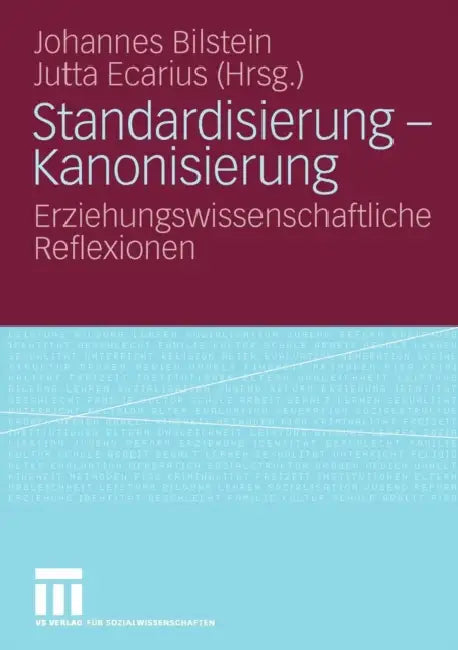 Standardisierung - Kanonisierung: Erziehungswissenschaftliche Reflexionen by Johannes Bilstein, Jutta Ecarius