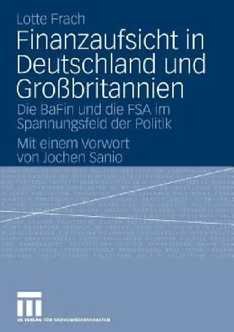 Finanzaufsicht in Deutschland Und Großbritannien: Die Bafin Und Die FSA Im Spannungsfeld Der Politik by Lotte Frach