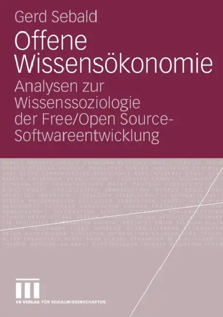 Offene Wissensökonomie: Analysen Zur Wissenssoziologie Der Free/Open Source-Softwareentwicklung by Gerd Sebald
