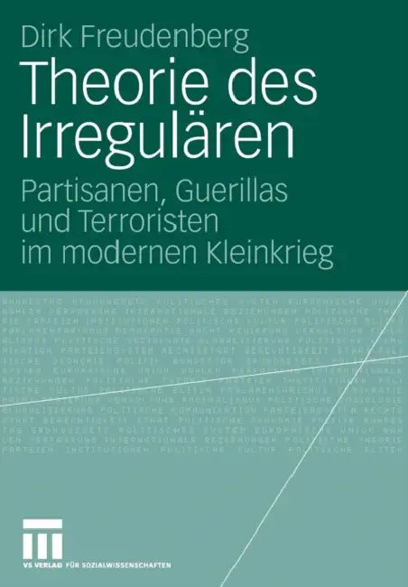 Theorie Des Irregulären: Partisanen, Guerillas Und Terroristen Im Modernen Kleinkrieg by Dirk Freudenberg