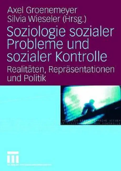 Soziologie Sozialer Probleme Und Sozialer Kontrolle: Realitäten, Repräsentationen Und Politik by Axel Groenemeyer, Silvia Wieseler
