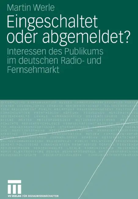 Eingeschaltet Oder Abgemeldet?: Interessen Des Publikums Im Deutschen Radio- Und Fernsehmarkt by Martin Werle