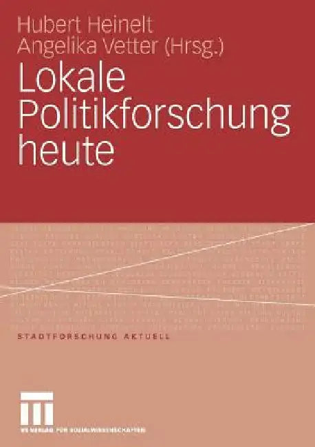 Lokale Politikforschung Heute by Hubert Heinelt, Angelika Vetter