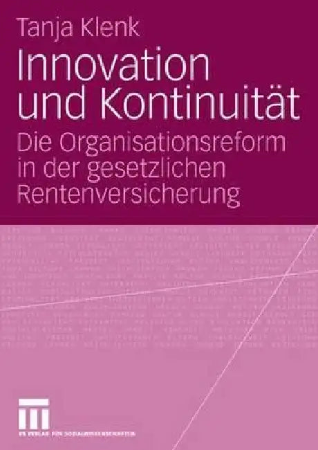 Innovation Und Kontinuität: Die Organisationsreform in Der Gesetzlichen Rentenversicherung by Tanja Klenk