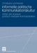 Informelle Politische Kommunikationskultur: Hinter Den Kulissen Politisch-Medialer Kommunikation by Christiane Lesmeister