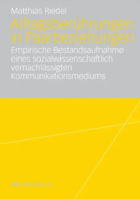 Alltagsberührungen in Paarbeziehungen: Empirische Bestandsaufnahme Eines Sozialwissenschaftlich Vernachlässigten Kommunikationsmediums by Matthias Riedel
