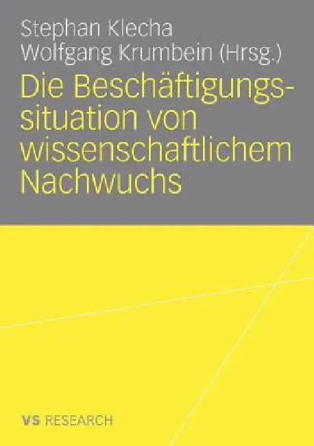 Die Beschäftigungssituation Von Wissenschaftlichem Nachwuchs by Stephan Klecha, Wolfgang Krumbein