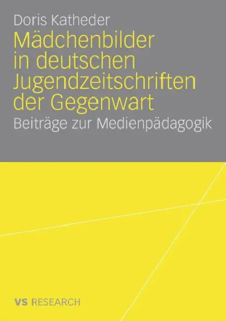 Mädchenbilder in Deutschen Jugendzeitschriften Der Gegenwart: Beiträge Zur Medienpädagogik by Doris Katheder