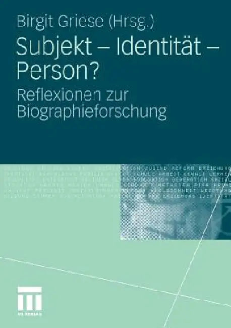 Subjekt - Identität - Person?: Reflexionen Zur Biographieforschung by Birgit Griese