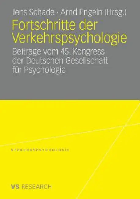 Fortschritte Der Verkehrspsychologie: Beiträge Vom 45. Kongress Der Deutschen Gesellschaft Für Psychologie by Jens Schade, Arnd Engeln