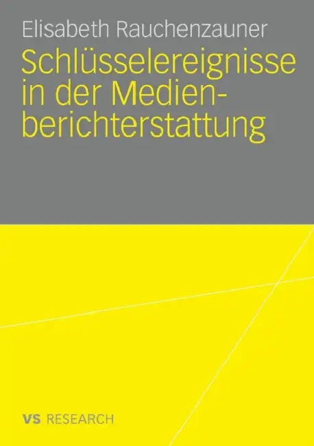 Schlüsselereignisse in Der Medienberichterstattung by Elisabeth Rauchenzauner