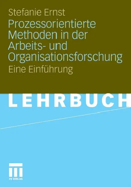 Prozessorientierte Methoden in Der Arbeits- Und Organisationsforschung: Eine Einführung by Stefanie Ernst