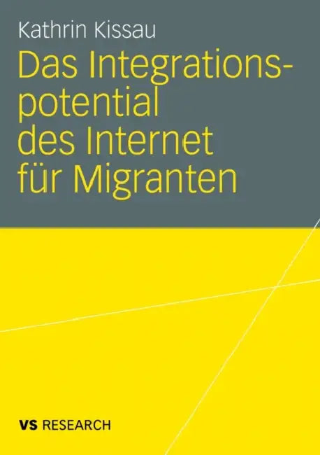 Das Integrationspotential Des Internet Für Migranten by Kathrin Kissau