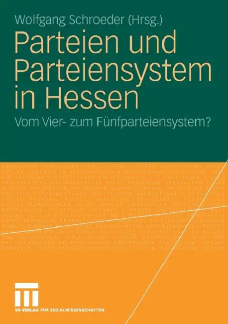 Parteien Und Parteiensystem in Hessen: Vom Vier- Zum Fünfparteiensystem? by Wolfgang Schroeder