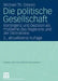 Die Politische Gesellschaft: Kontingenz Und Dezision ALS Probleme Des Regierens Und Der Demokratie by Michael Th Greven