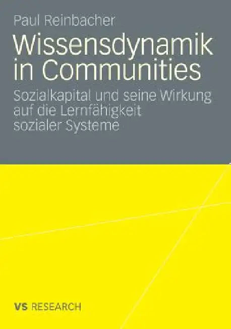 Wissensdynamik in Communities: Sozialkapital Und Seine Wirkung Auf Die Lernfähigkeit Sozialer Systeme by Paul Reinbacher