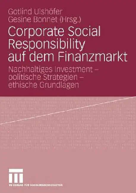 Corporate Social Responsibility Auf Dem Finanzmarkt: Nachhaltiges Investment - Politische Strategien - Ethische Grundlagen by Gotlind B. Ulshöfer, Gesine Bonnet
