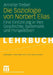Die Soziologie Von Norbert Elias: Eine Einführung in Ihre Geschichte, Systematik Und Perspektiven by Annette Treibel