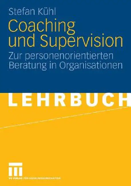 Coaching Und Supervision: Zur Personenorientierten Beratung in Organisationen by Stefan Kühl