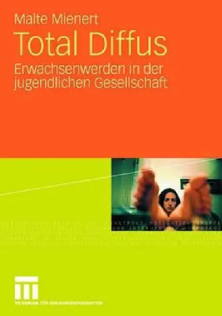 Total Diffus: Erwachsenwerden in Der Jugendlichen Gesellschaft by Malte Mienert