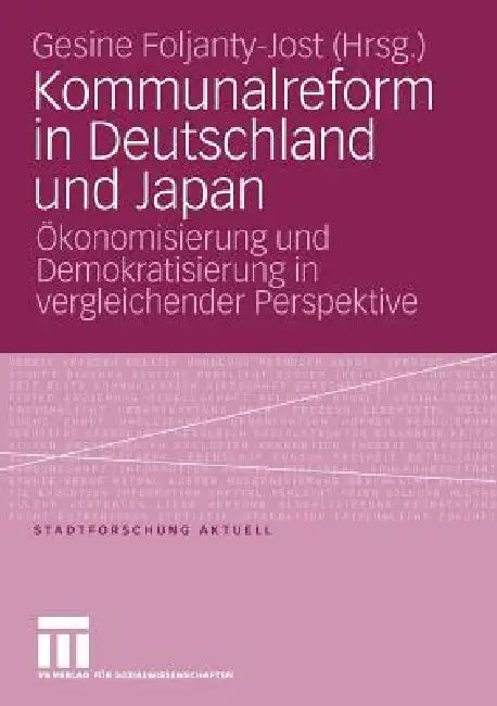 Kommunalreform in Deutschland Und Japan: Ökonomisierung Und Demokratisierung in Vergleichender Perspektive by Gesine Foljanty-Jost