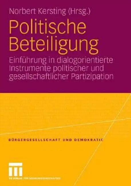 Politische Beteiligung: Einführung in Dialogorientierte Instrumente Politischer Und Gesellschaftlicher Partizipation by Norbert Kersting