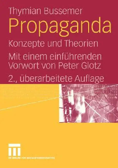 Propaganda: Konzepte Und Theorien. Mit Einem Einführenden Vorwort Von Peter Glotz by Thymian Bussemer